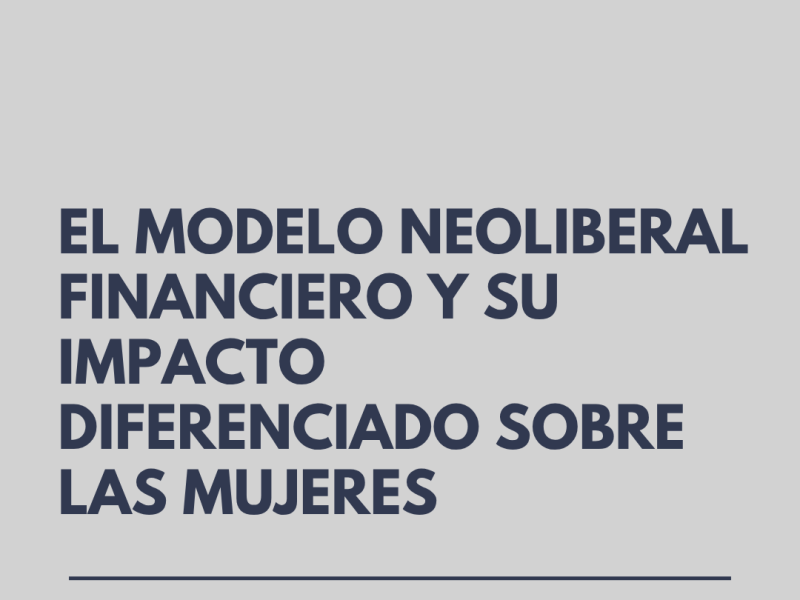 EL MODELO NEOLIBERAL FINANCIERO Y SU IMPACTO DIFERENCIADO SOBRE LAS MUJERES