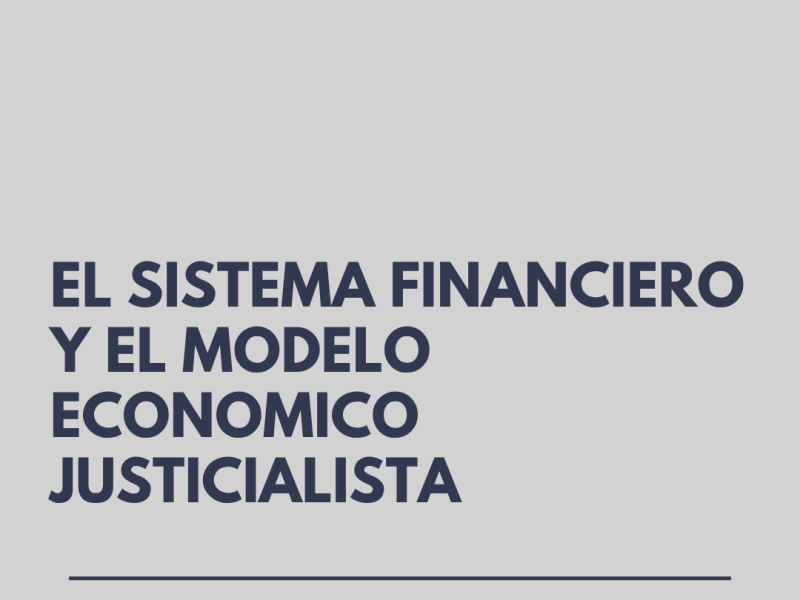 EL SISTEMA FINANCIERO Y EL MODELO ECONÓMICO JUSTICIALISTA