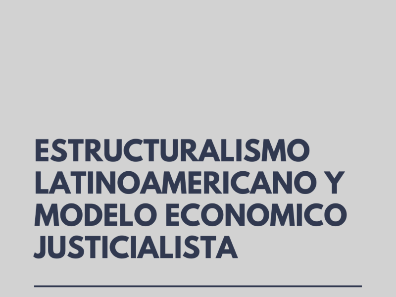 ESTRUCTURALISMO LATINOAMERICANO Y EL MODELO ECONOMICO JUSTICIALISTA