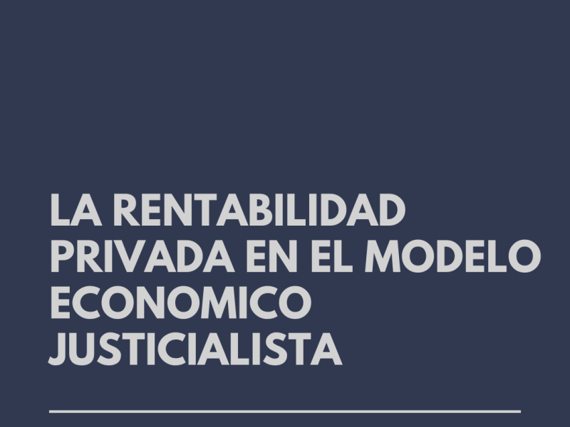LA RENTABILIDAD EMPRESARIA EN EL MODELO ECONOMICO JUSTICIALISTA: Mito vs realidad