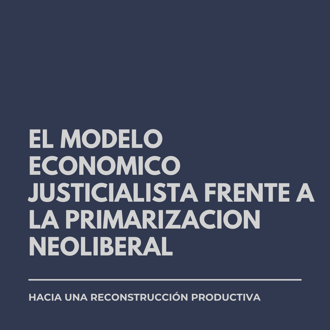 EL MODELO ECONOMICO JUSTICIALISTA FRENTE A LA PRIMARIZACION NEOLIBERAL