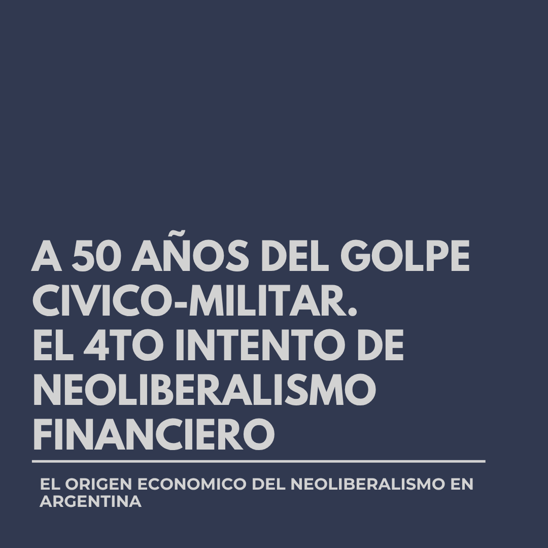 A 50 años del golpe cívico-militar: el 4to intento de neoliberalismo financiero