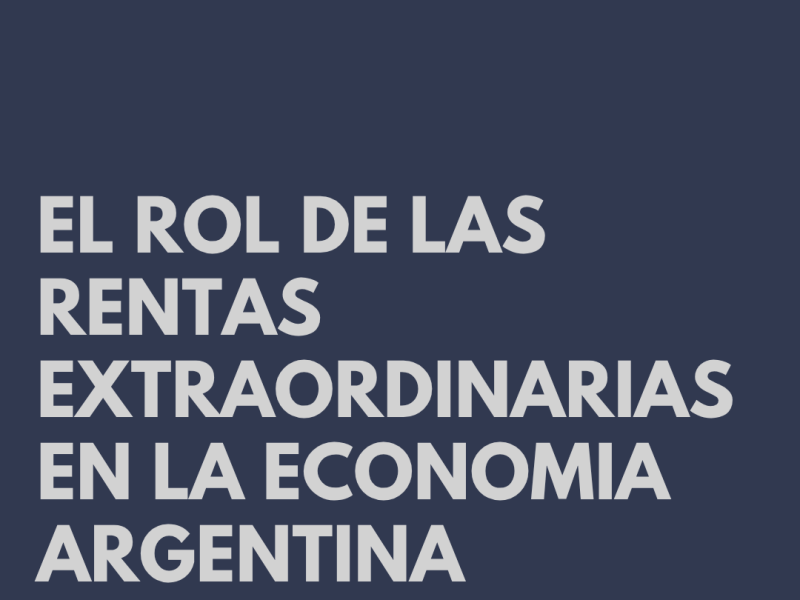 EL ROL DE LAS RENTAS EXTRAORDINARIAS EN LA ECONOMIA ARGENTINA