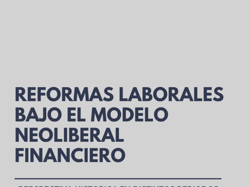 REFORMAS LABORALES BAJO EL MODELO NEOLIBERAL FINANCIERO